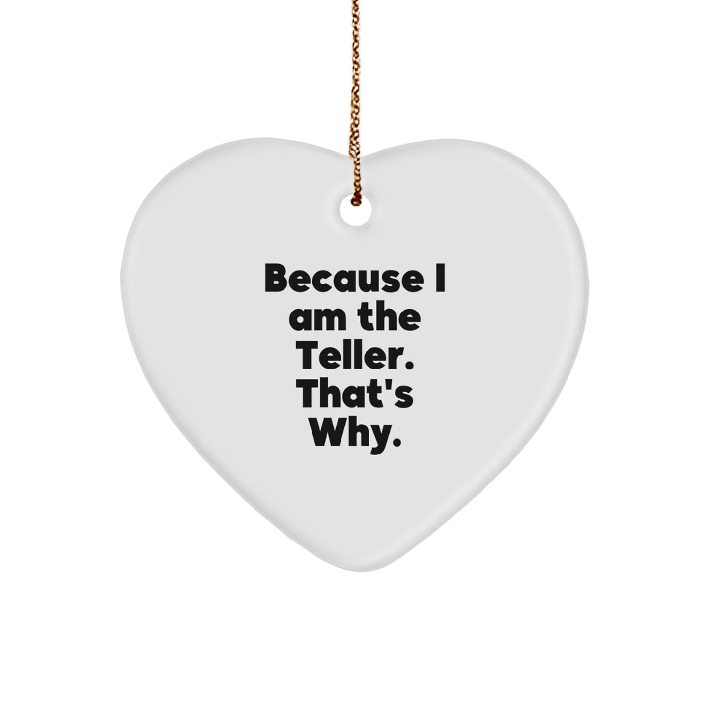 Funny Teller Heart Ornament Gifts for Friends and Family from the Teller, Christmas Unique Gifts, Because I Am The Teller. That's Why. - Image 1