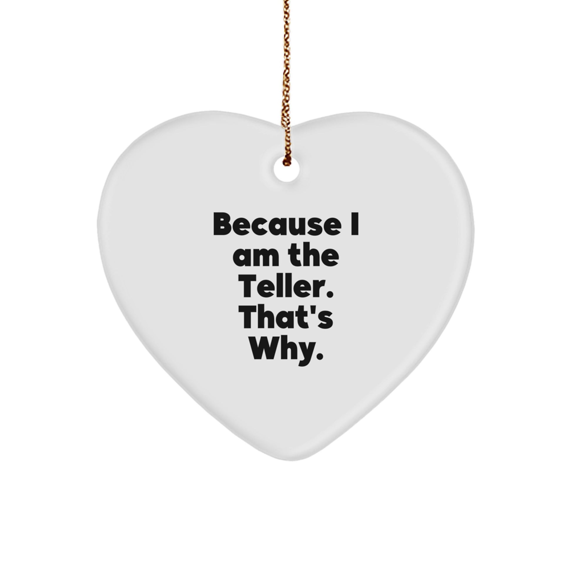 Funny Teller Heart Ornament Gifts for Friends and Family from the Teller, Christmas Unique Gifts, Because I Am The Teller. That's Why. - Image 1