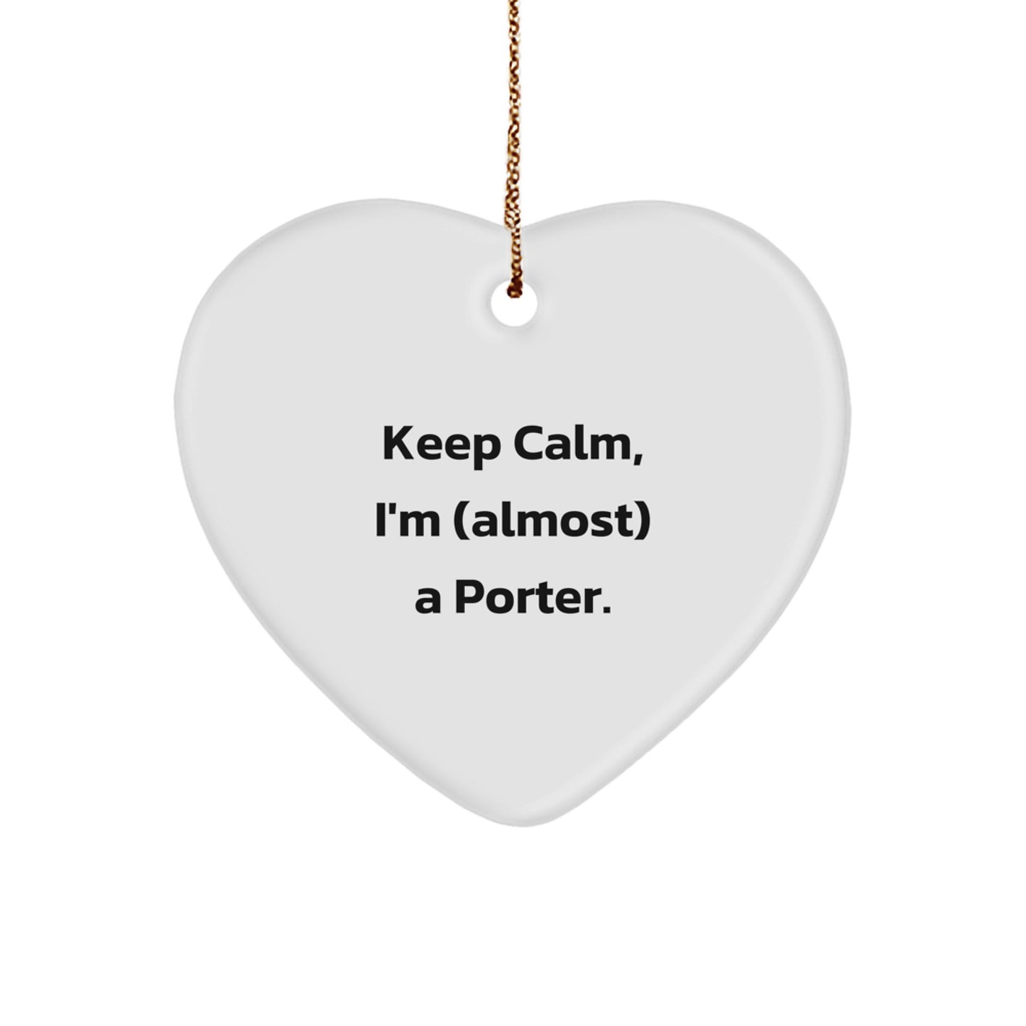Funny Heart Ornament Gifts for Porter, Keep Calm, I'm (almost) A Porter, Christmas Unique Gifts from Men to Porter - Image 1