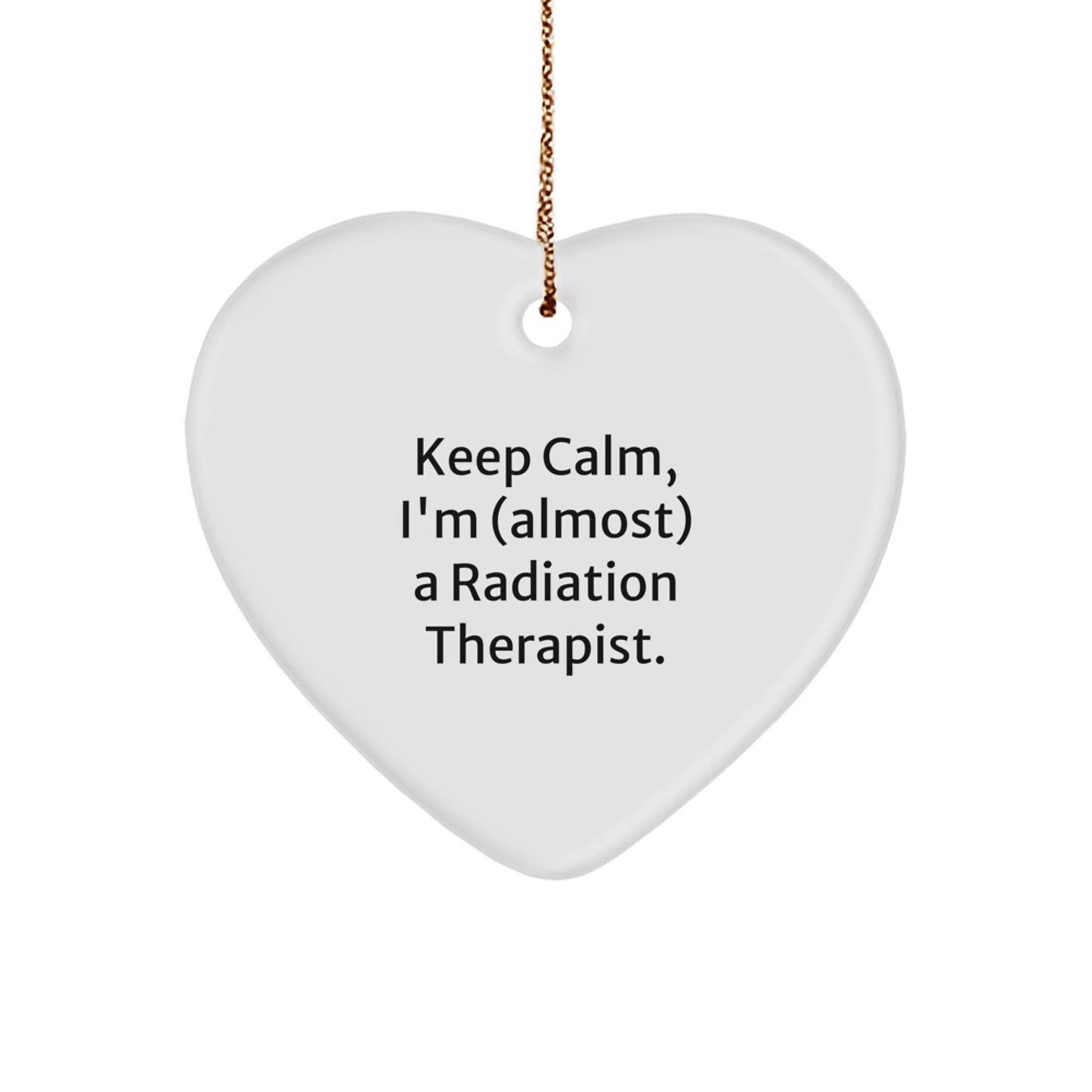 Funny Heart Ornaments Gifts for Radiation Therapist or Friends - Keep Calm I'm Almost A Radiation Therapist Christmas Unique Decorations - Image 1