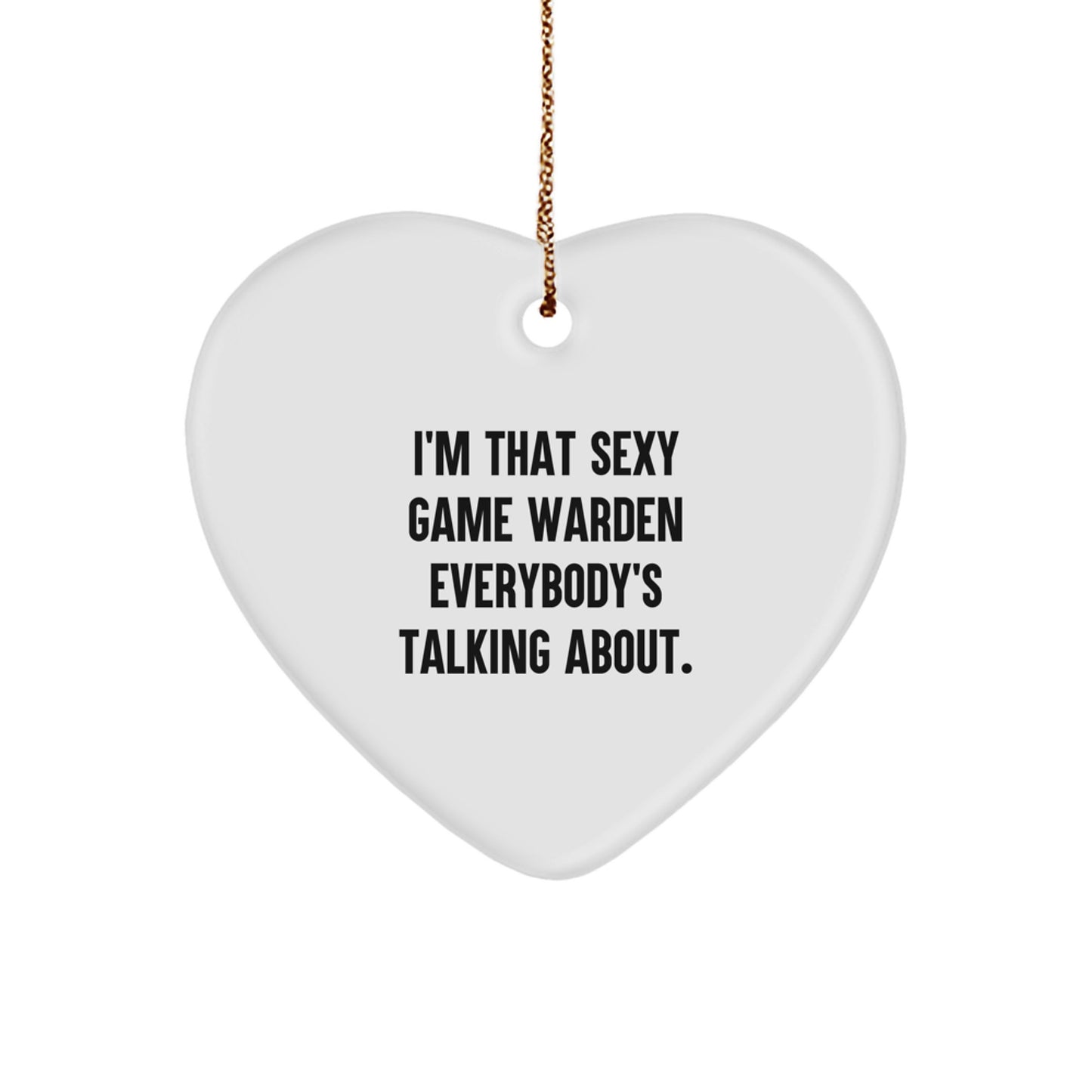 Funny Game Warden Gifts from Men - I'm That Sexy Game Warden Everybody's Talking About. Heart Ornament Unique Christmas Unique Gifts for Game Wardens - Image 1
