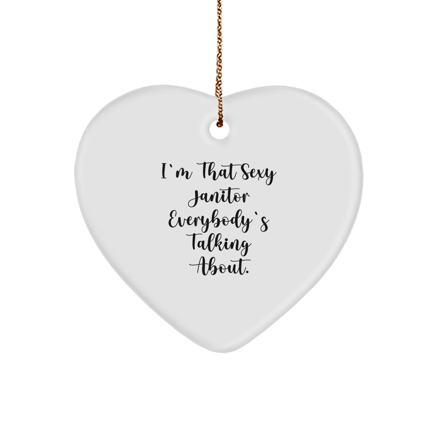Funny Janitor Gifts for Men - I'm That Sexy Janitor Everybody's Talking About. Heart Ornament, Gifts from Friends to Family - Image 1
