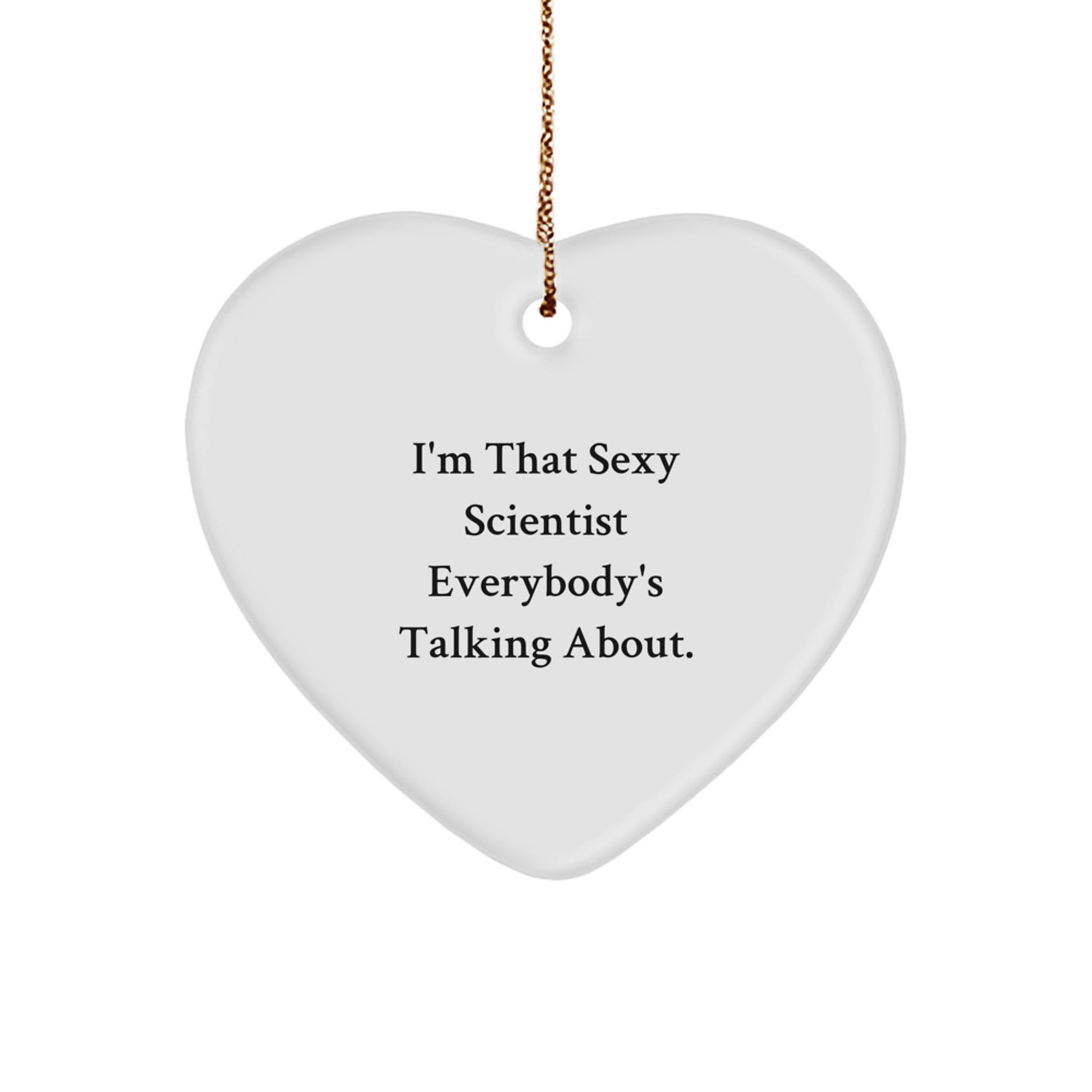 Funny Scientist Heart Ornament, Gifts from Friends and Family for Christmas Unique Gifts, Scientist Gifts Heart Shape Ornament with I'm That Sexy Scientist Quote - Image 1