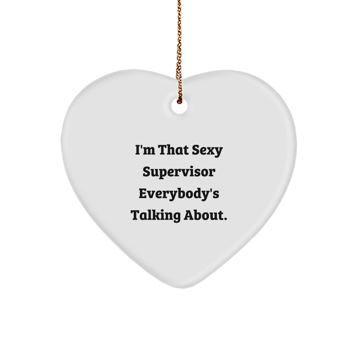 Funny Gifts for Supervisor, Heart Ornament with I'm That Sexy Supervisor Everybody's Talking About., Christmas Unique Supervisor Gifts - Image 1