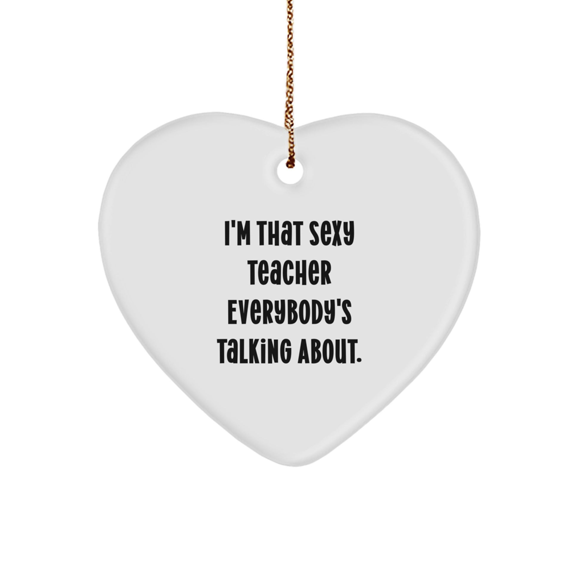 Funny Teacher Heart Ornament Gifts from Men for Women, Cute Heart Shaped Teacher Christmas Unique Gifts, Sexy Teacher Everybody's Talking About - Image 1