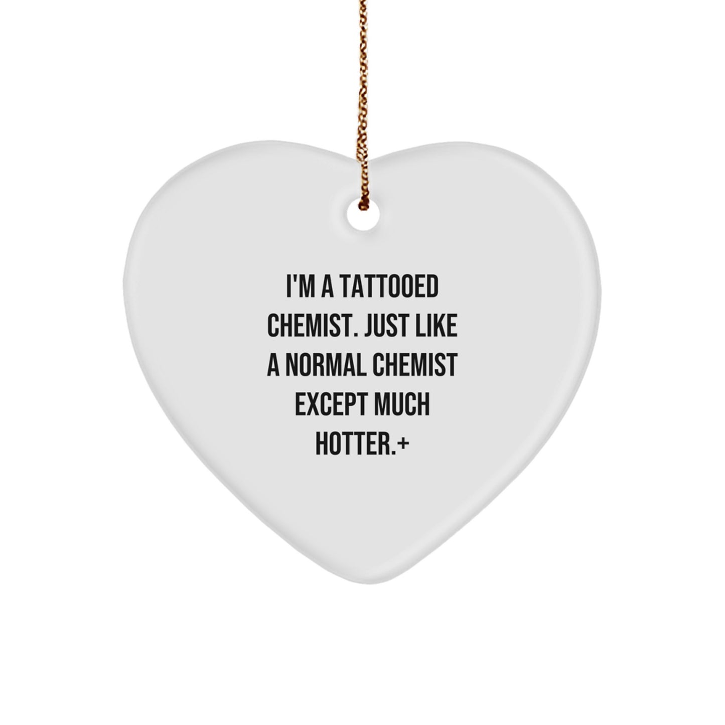 Funny Chemist Gifts from Men to Women - Heart Ornament, 'I'm A Tattooed Chemist...' - Image 1