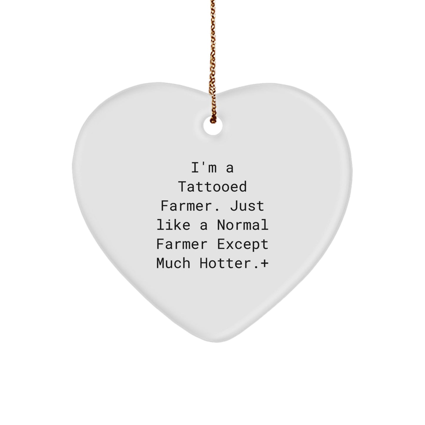 Funny Gifts from Friends for Farmer Christmas Heart Ornament, I'm A Tattooed Farmer Just Like A Normal Farmer Except Much Hotter, White Heart Shaped MDF Decor - Image 1