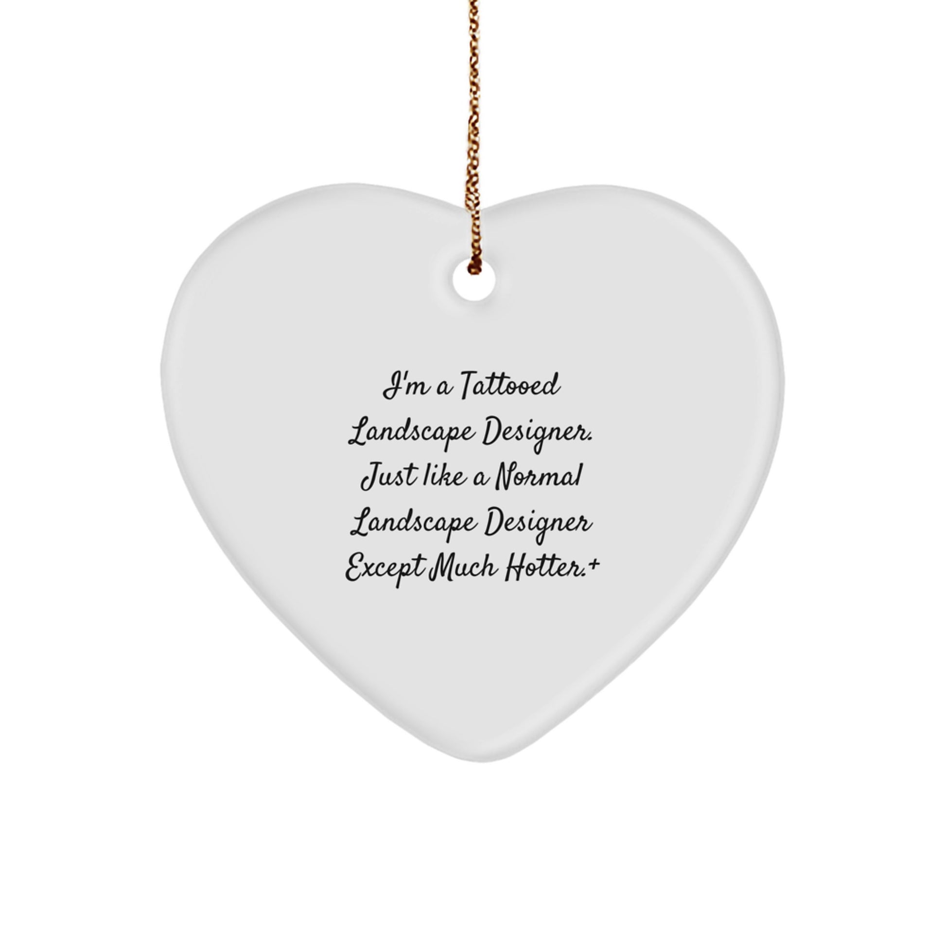 Funny Landscape Designer Gifts from Men - Heart Ornament for Landscape Designer Friends and Family with Tattooed Quote - Christmas Unique Gifts - Image 1