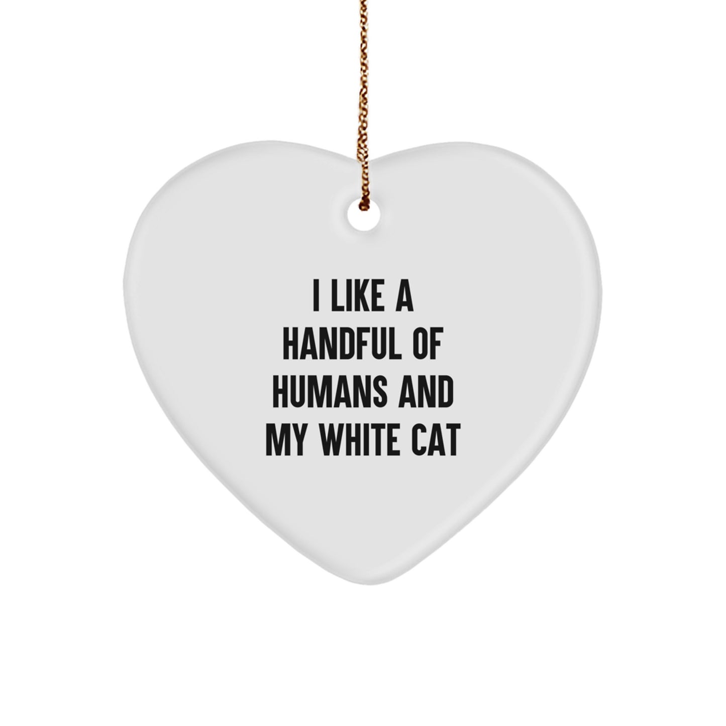 Funny White Cat Heart Ornament Gifts from Men to Family Members - Unique I Like A Handful Of Humans And My White Cat Christmas Decoration - Image 1