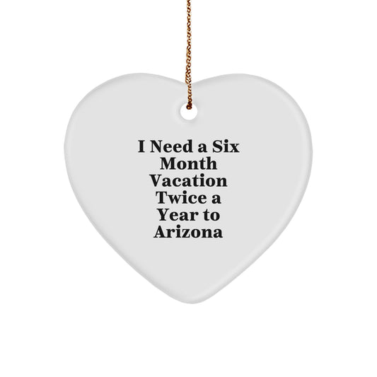 Arizona Christmas Unique Gifts from Friends, Arizona Heart Ornament for Arizona Lover, 'I Need A Six Month Vacation Twice A Year To Arizona' Funny Quote - Image 1