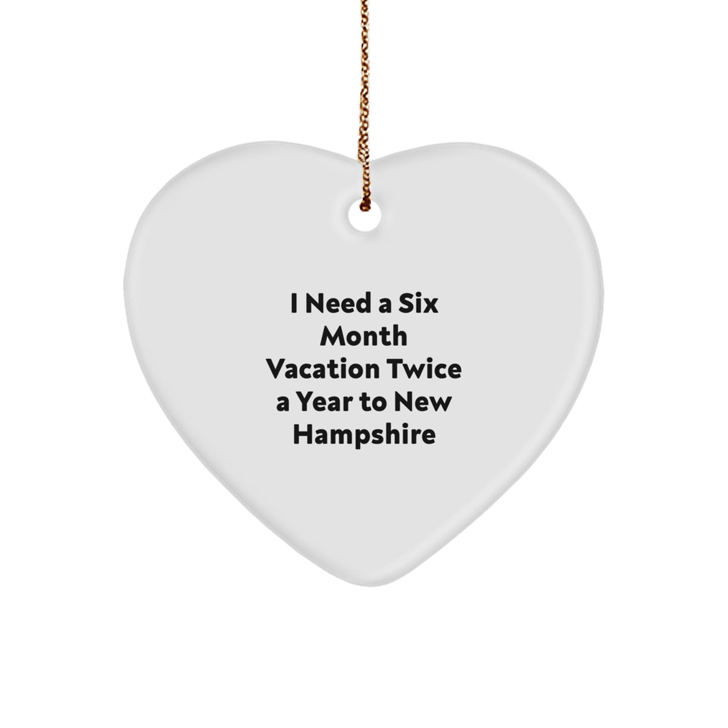 New Hampshire Christmas Unique Gifts for Men and Women - Heart Ornament with Funny Quote 'I Need A Six Month Vacation Twice A Year To New Hampshire' - Gifts from Family to Friends - Image 1