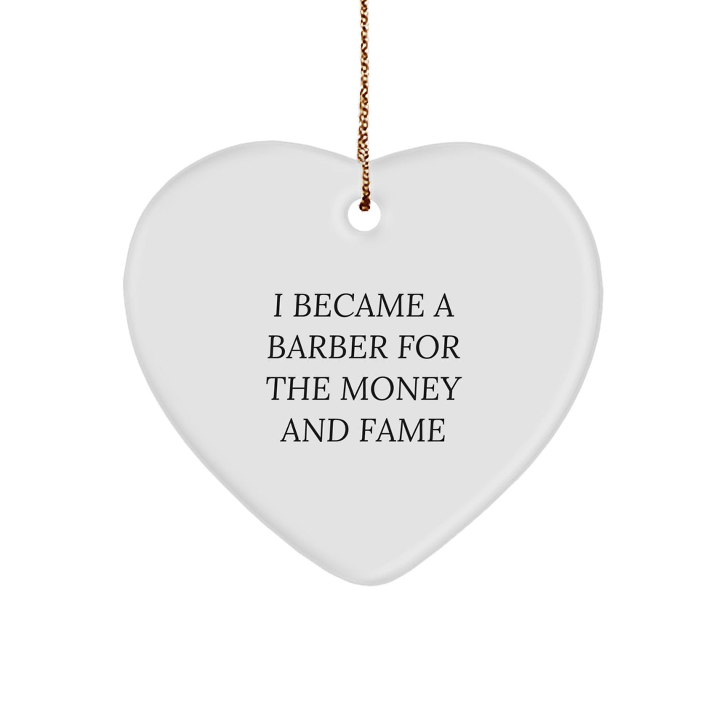 Funny Barber Gifts from Friends for Men, Heart Ornament I Became A Barber For The Money And Fame, Christmas Unique - Image 1