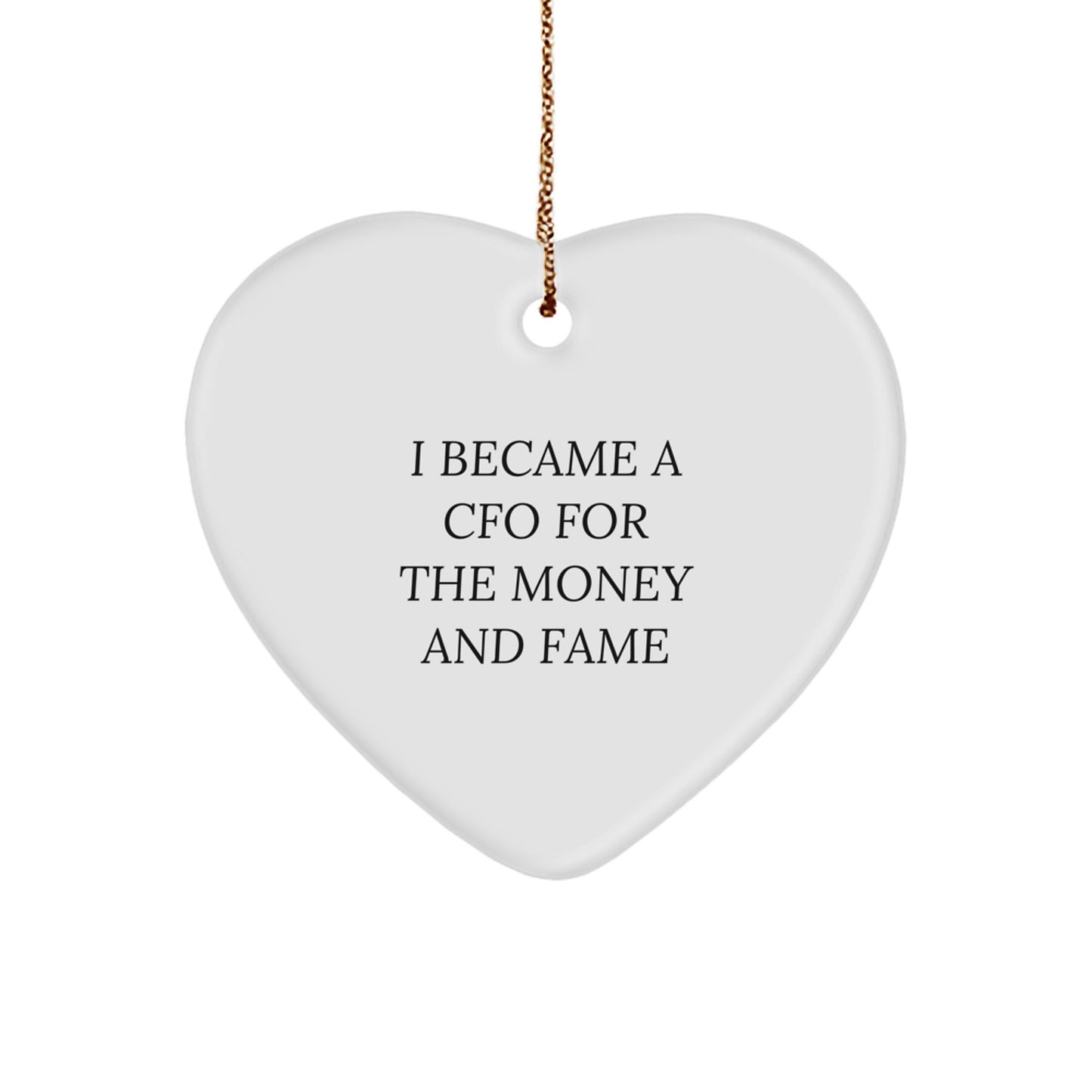 Funny CFO Gifts for Men, CFO Heart Ornament Quote - 'I Became A Cfo For The Money And Fame' Christmas Unique Gifts from Friends - Image 1