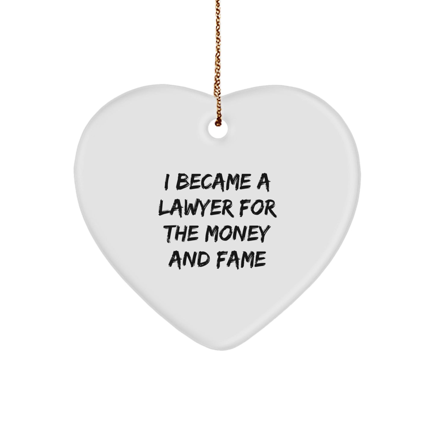Funny Lawyer Gifts, I Became A Lawyer For The Money And Fame, Heart Ornament for Lawyer Friends, Family, Coworkers, Christmas Unique Gifts, Gifts from Women, Men, Friends, Coworkers, Family - Image 1