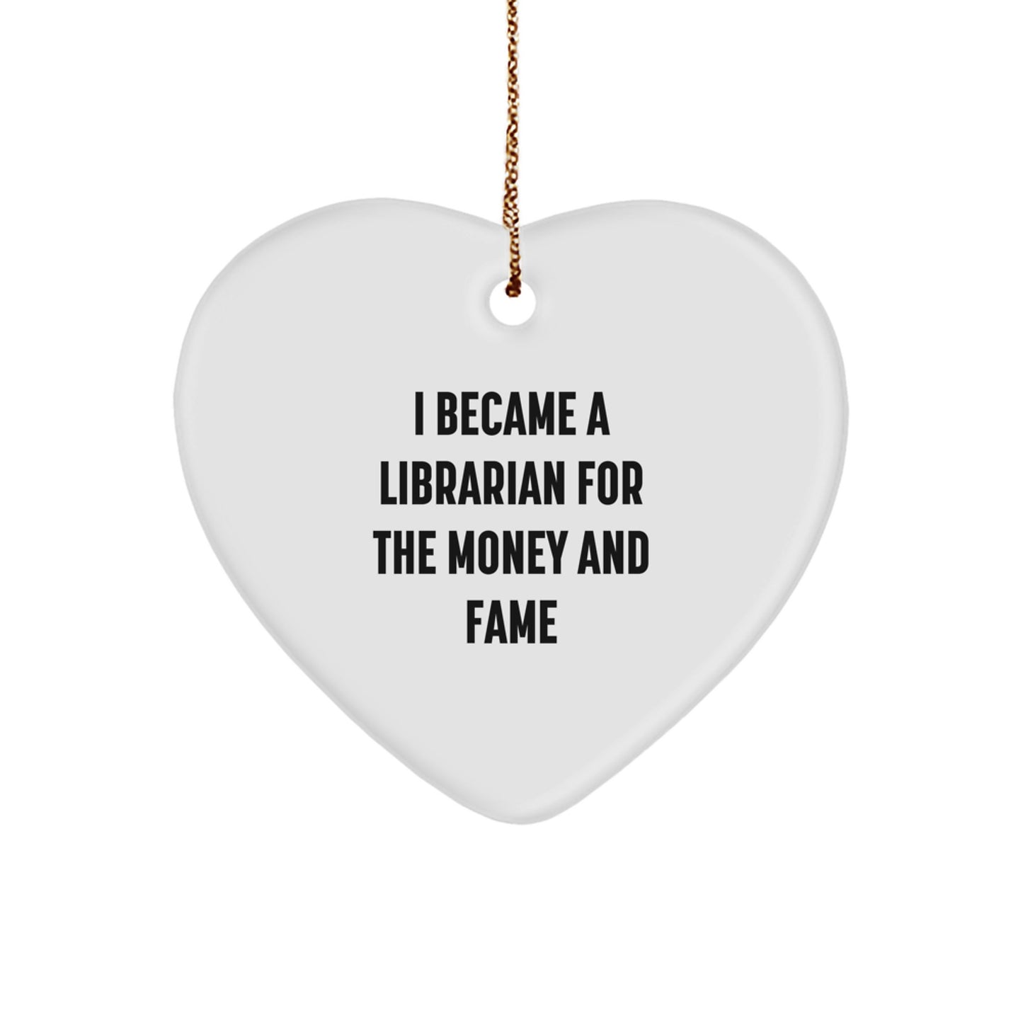 Funny Librarian Gifts from Men, Unique Christmas Unique Gifts for Librarian Friends, Heart Ornament with 'I Became A Librarian For The Money And Fame' Quote - Image 1