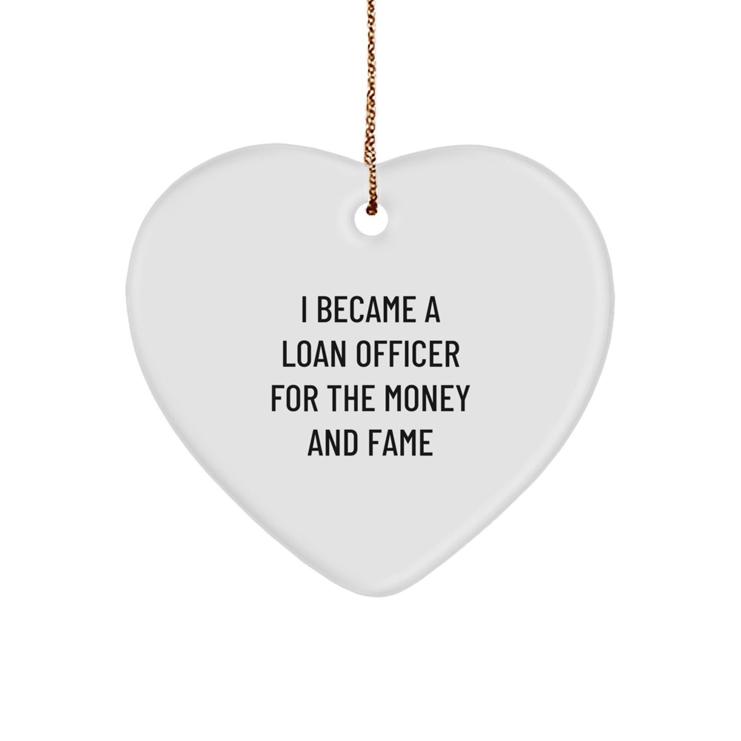 Funny Loan Officer Gifts for Christmas Unique Presents from Friends to Men with Heart Ornament Quote I Became A Loan Officer For The Money And Fame - Image 1