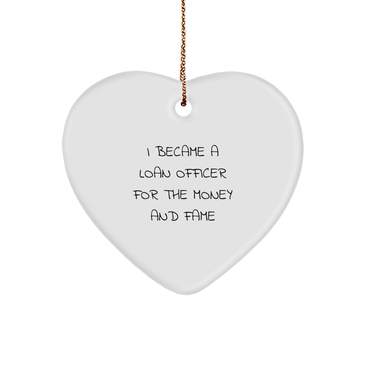 Funny Loan Officer Gifts from Friends for Christmas Unique Heart Ornament, 'I Became A Loan Officer For The Money And Fame' Quote Decorative Hanging - Image 1