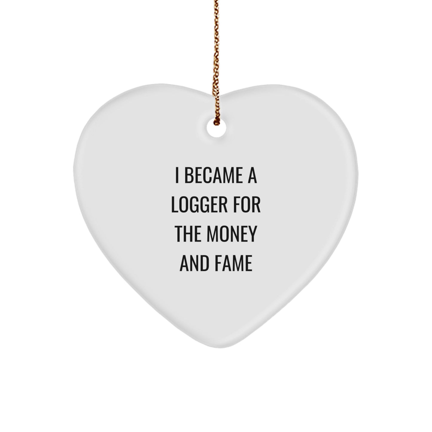 Funny Logger Gifts from Friends for Men, Heart Ornament with 'I Became A Logger For The Money And Fame' Quote, Christmas Unique Gifts - Image 1