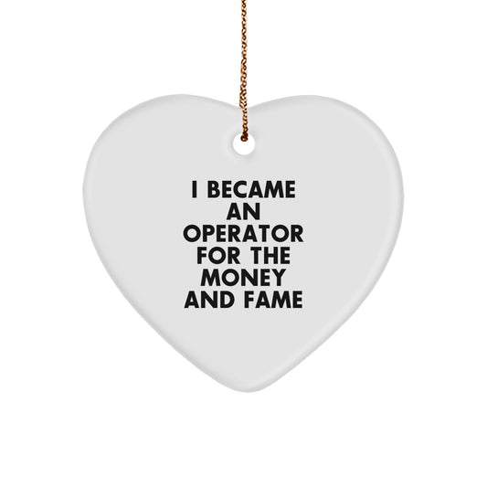 Funny Operator Christmas Unique Gifts from Friends and Family - Heart Ornament 'I Became An Operator For The Money And Fame' - Image 1