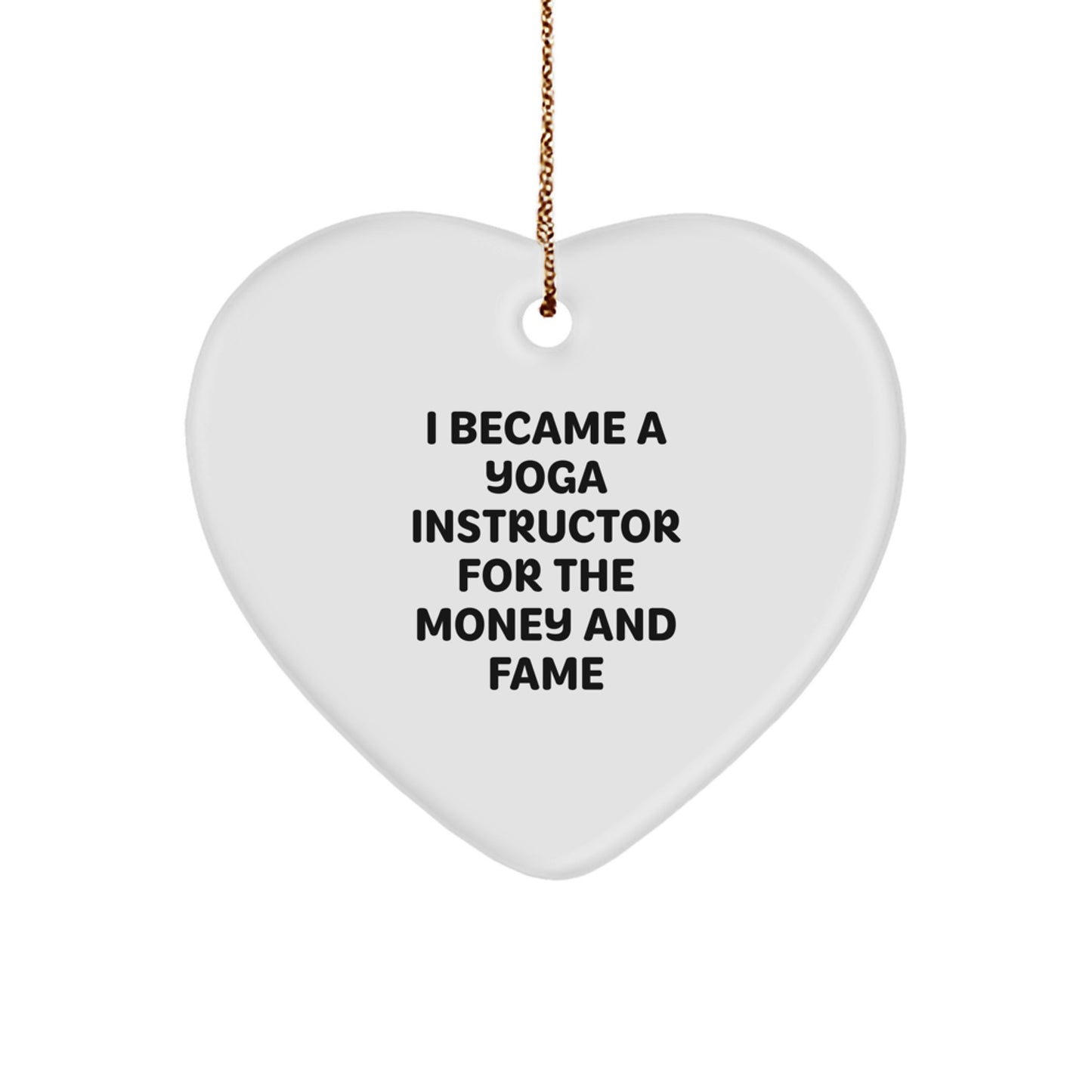 Funny Yoga Instructor Gifts - 'I Became A Yoga Instructor For The Money And Fame' Heart Ornament Gifts from Coworkers to Yoga Instructor for Christmas Unique Gifts - Image 1
