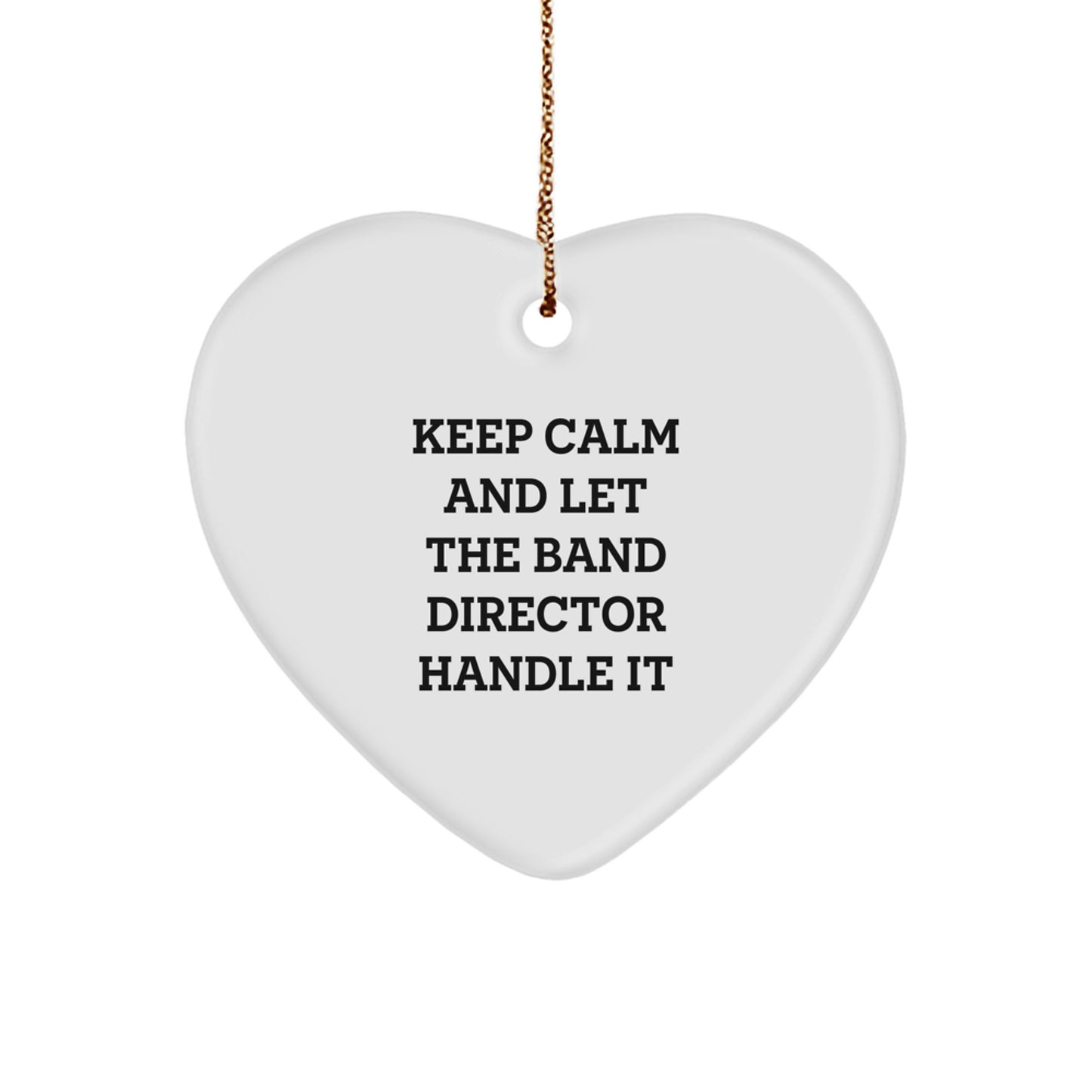 Funny Band Director Gifts from Friends, Heart Shaped Ornament for Christmas Unique Gifts, Keep Calm And 'Let The Band Director Handle It' Funny - Image 1