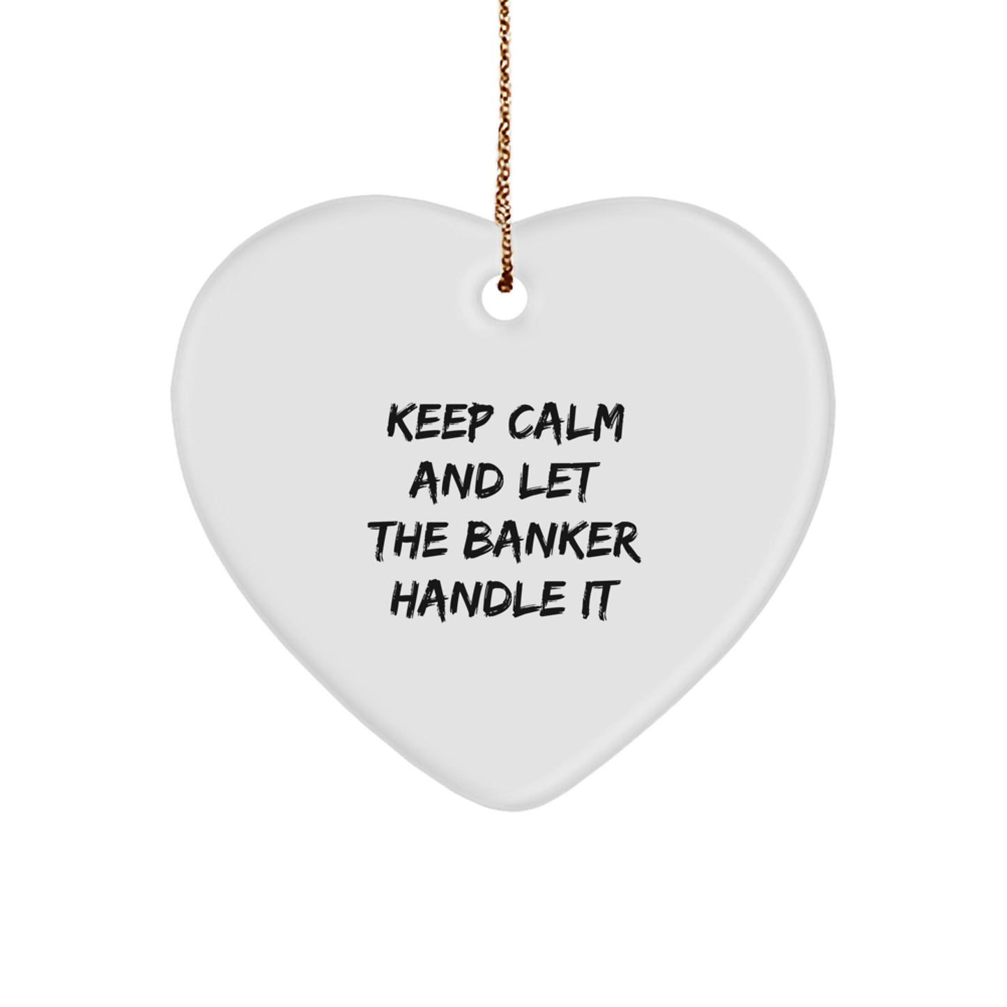 Funny Banker Heart Ornament with Keep Calm Quote, Gifts for Men or Women, from Friends or Family, Unique Christmas Unique Gifts - Image 1