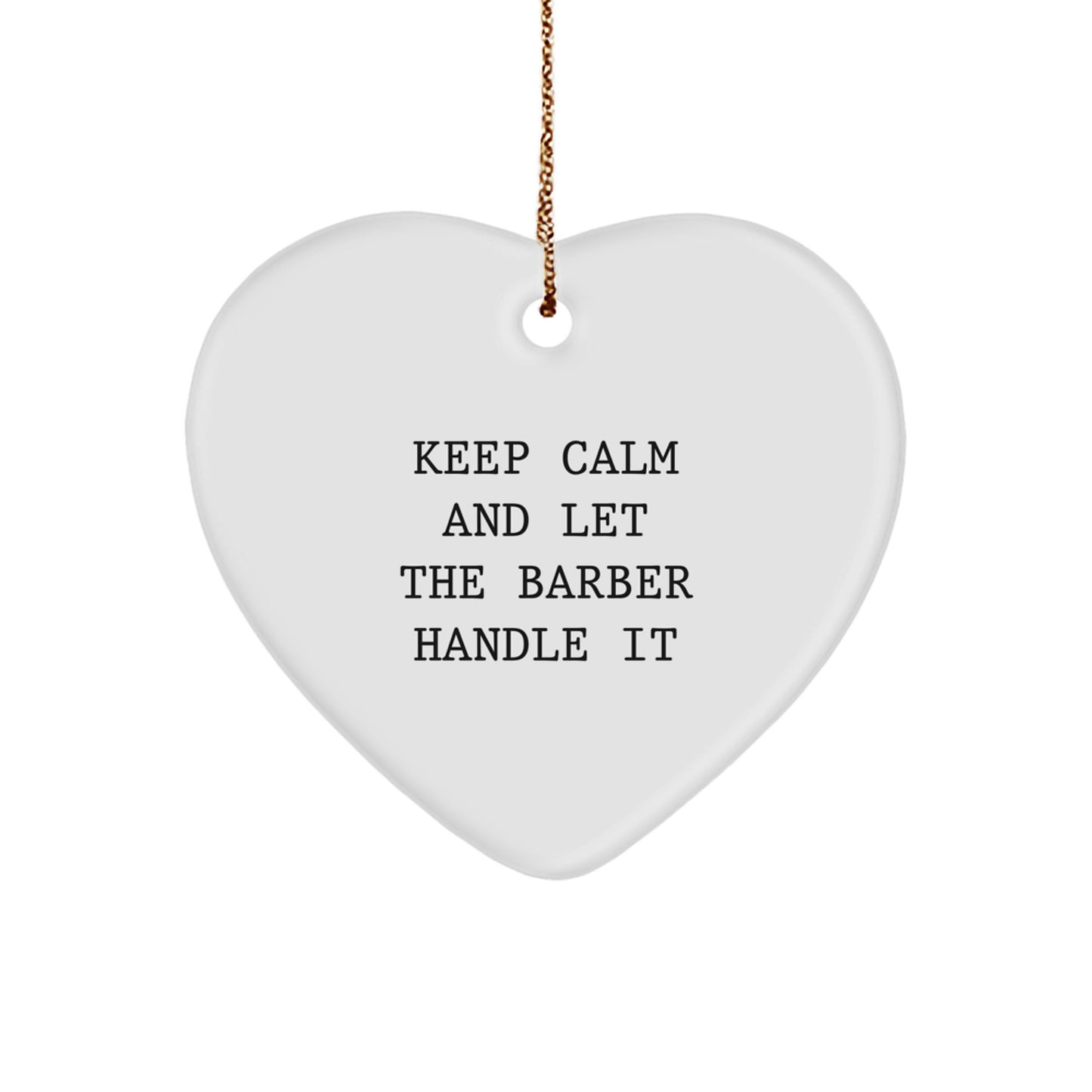 Funny Barber Gifts from Men for Barber Friends - Heart Ornament with 'Keep Calm And Let The Barber Handle It' Quote, Christmas Unique Gifts - Image 1