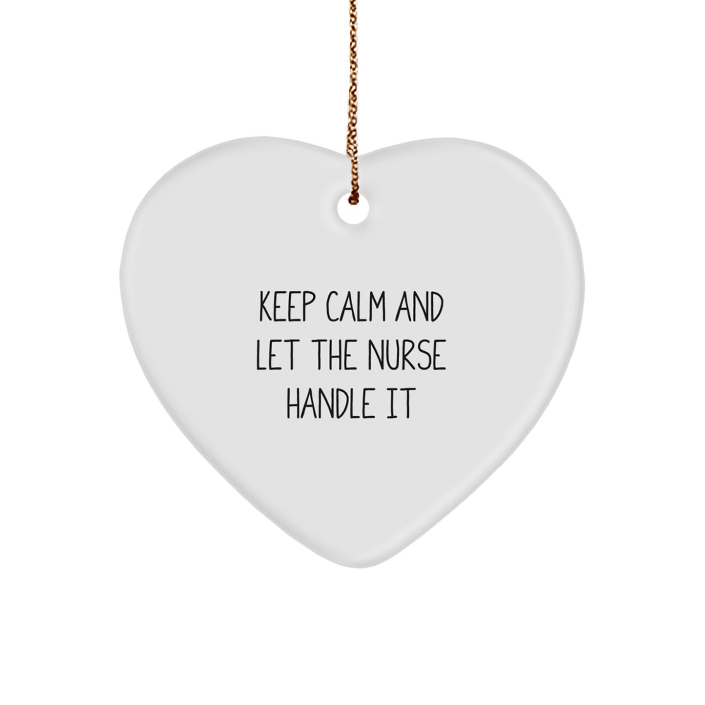 Funny Nurse Heart Ornament Gifts from Men to Women Nurse Friends Coworkers - Keep Calm And Let The Nurse Handle It - Image 1