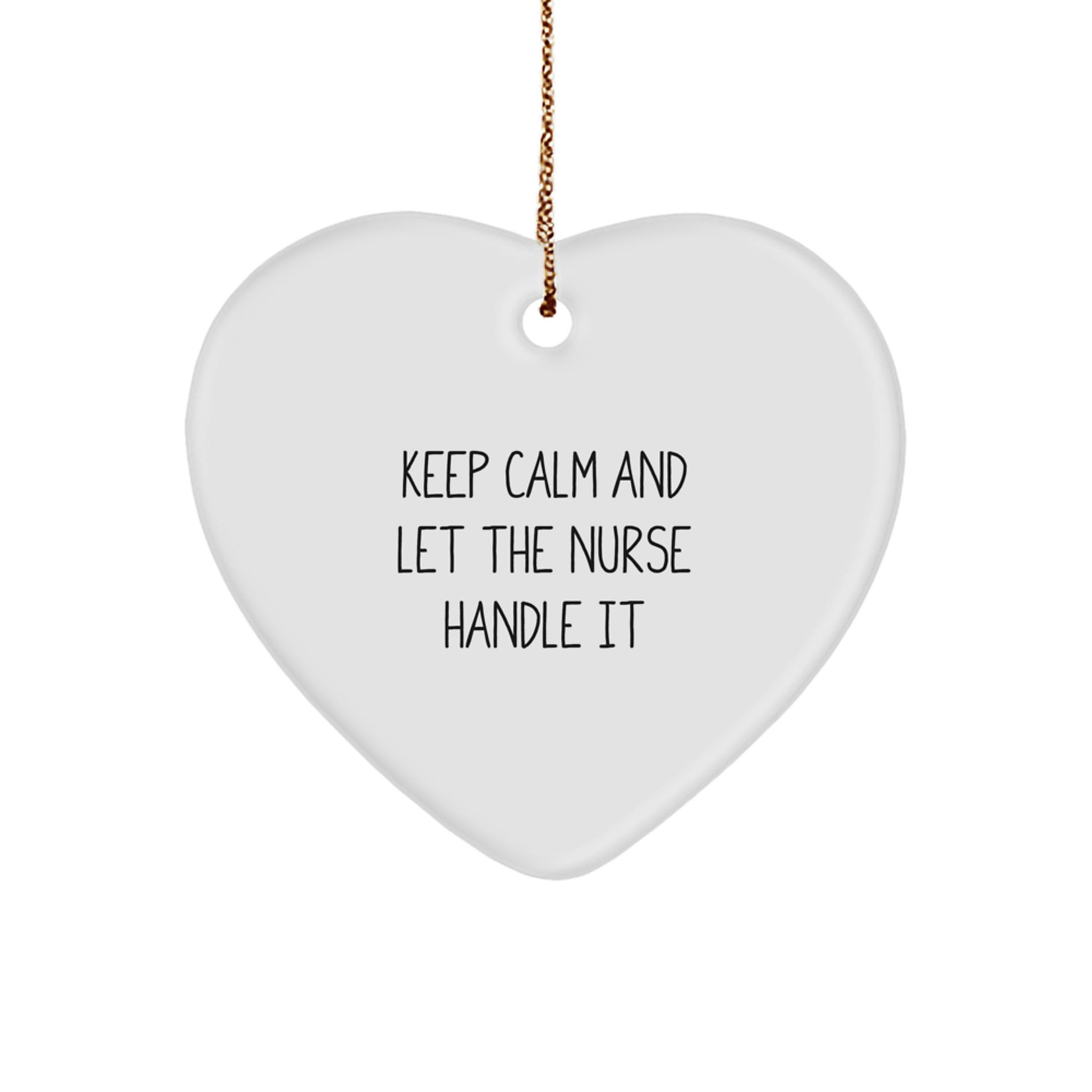 Funny Nurse Heart Ornament Gifts from Men to Women Nurse Friends Coworkers - Keep Calm And Let The Nurse Handle It - Image 1