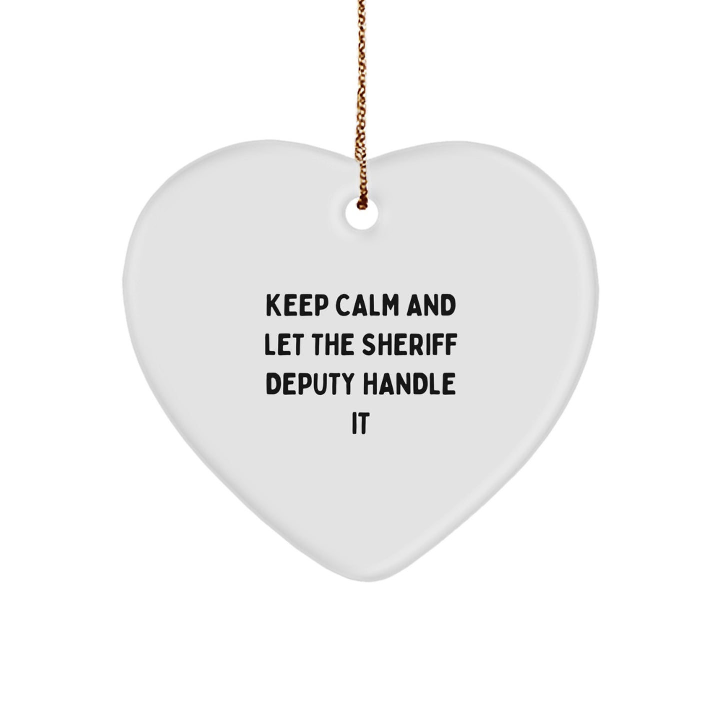 Funny Sheriff Deputy Heart Ornament, Gifts for Men from Sheriff Deputy Lover, Keep Calm And Let The Sheriff Deputy Handle It Christmas Unique Gifts - Image 1