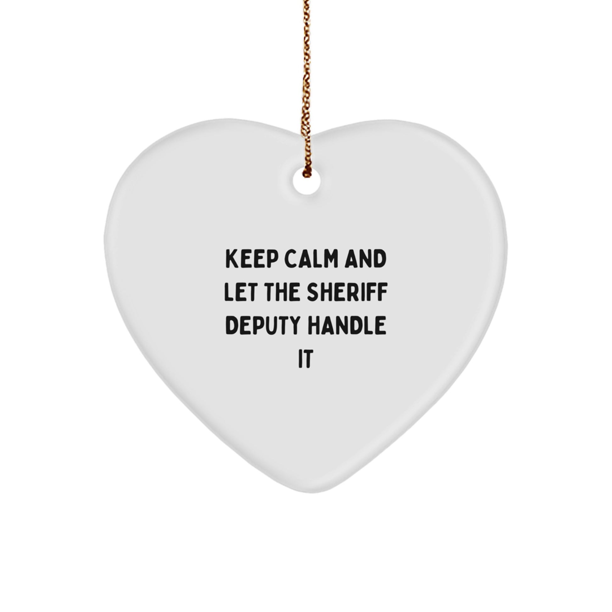 Funny Sheriff Deputy Heart Ornament, Gifts for Men from Sheriff Deputy Lover, Keep Calm And Let The Sheriff Deputy Handle It Christmas Unique Gifts - Image 1