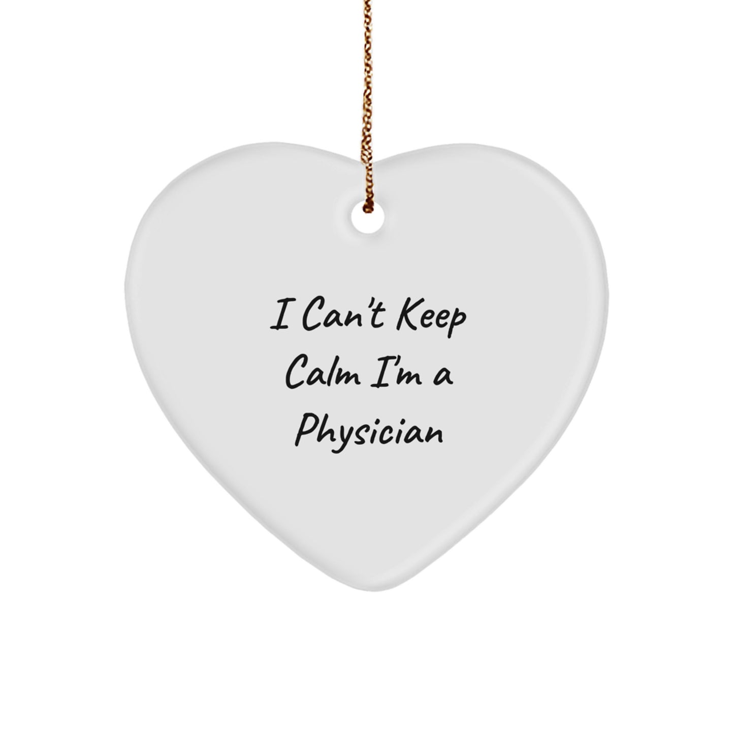 Funny 'I Can't Keep Calm I'm A Physician' Heart Ornament Gifts for Men, Women, Coworkers, Family, Physician Gifts, Unique Christmas Unique Gifts from Friends - Image 1