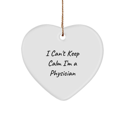 Funny 'I Can't Keep Calm I'm A Physician' Heart Ornament Gifts for Men, Women, Coworkers, Family, Physician Gifts, Unique Christmas Unique Gifts from Friends - Image 1