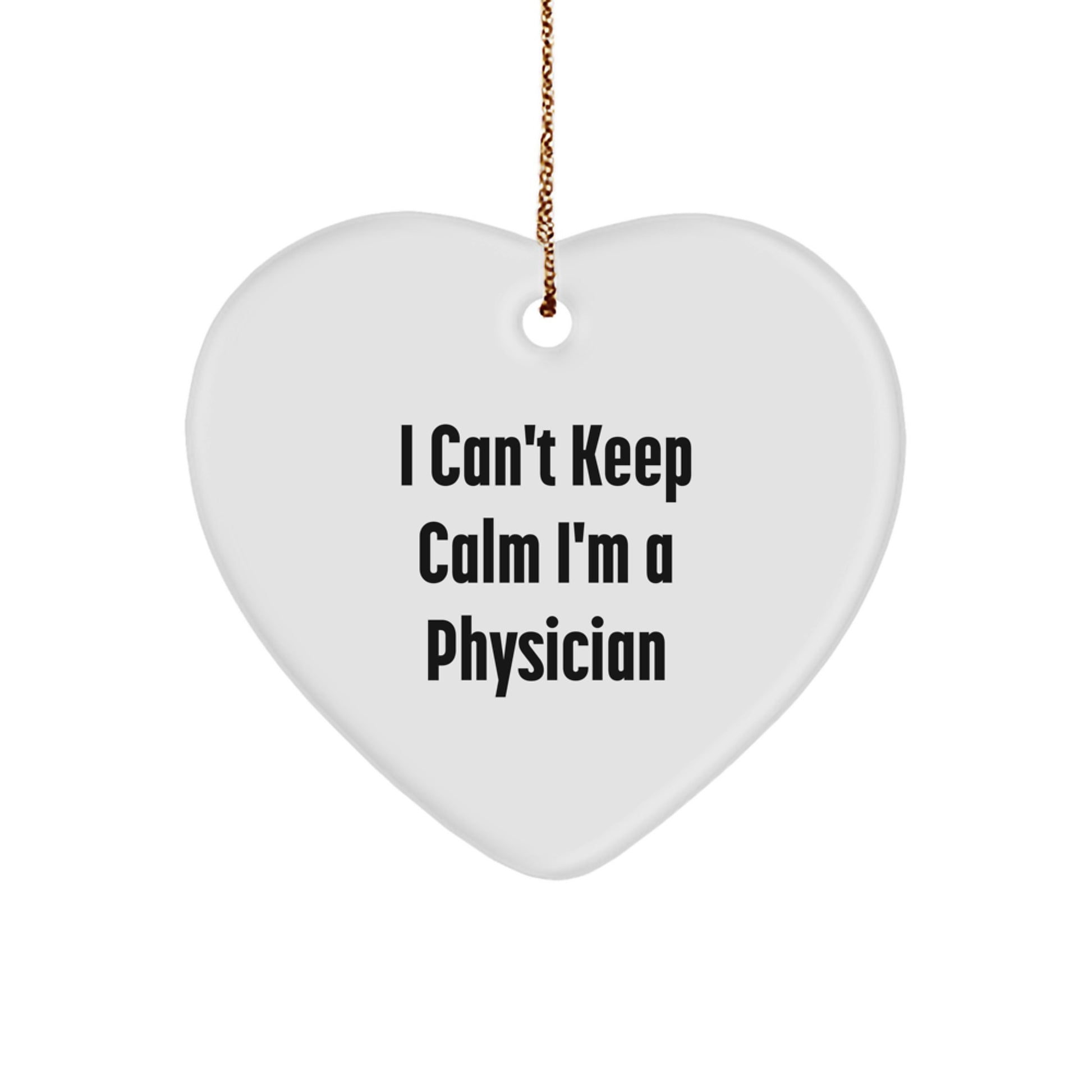 Funny 'I Can't Keep Calm I'm A Physician' Heart Ornament Gifts for Physician, Unique Christmas Unique Gifts from Family to Physician - Image 1