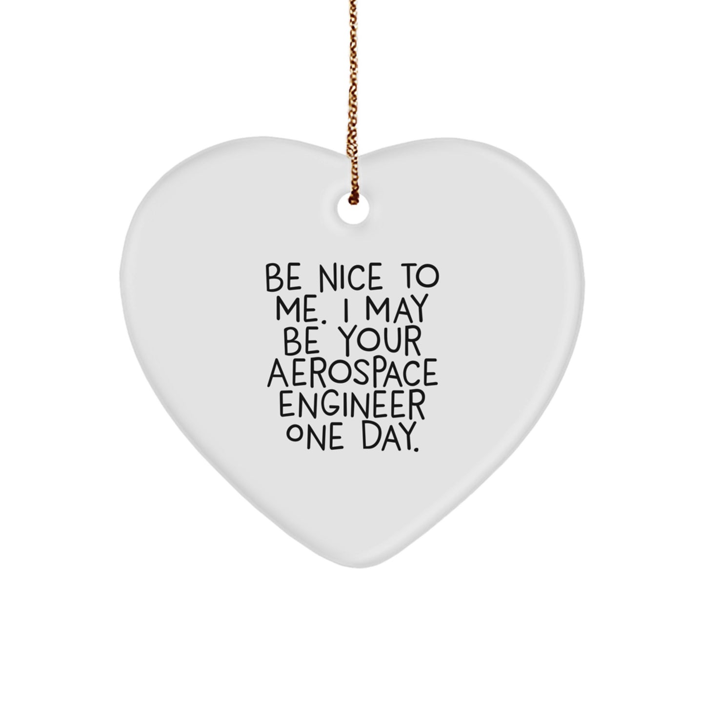 Funny Aerospace Engineer Heart Ornament Gifts for Men Women Friends Family - Be Nice To Me One Day - Image 1