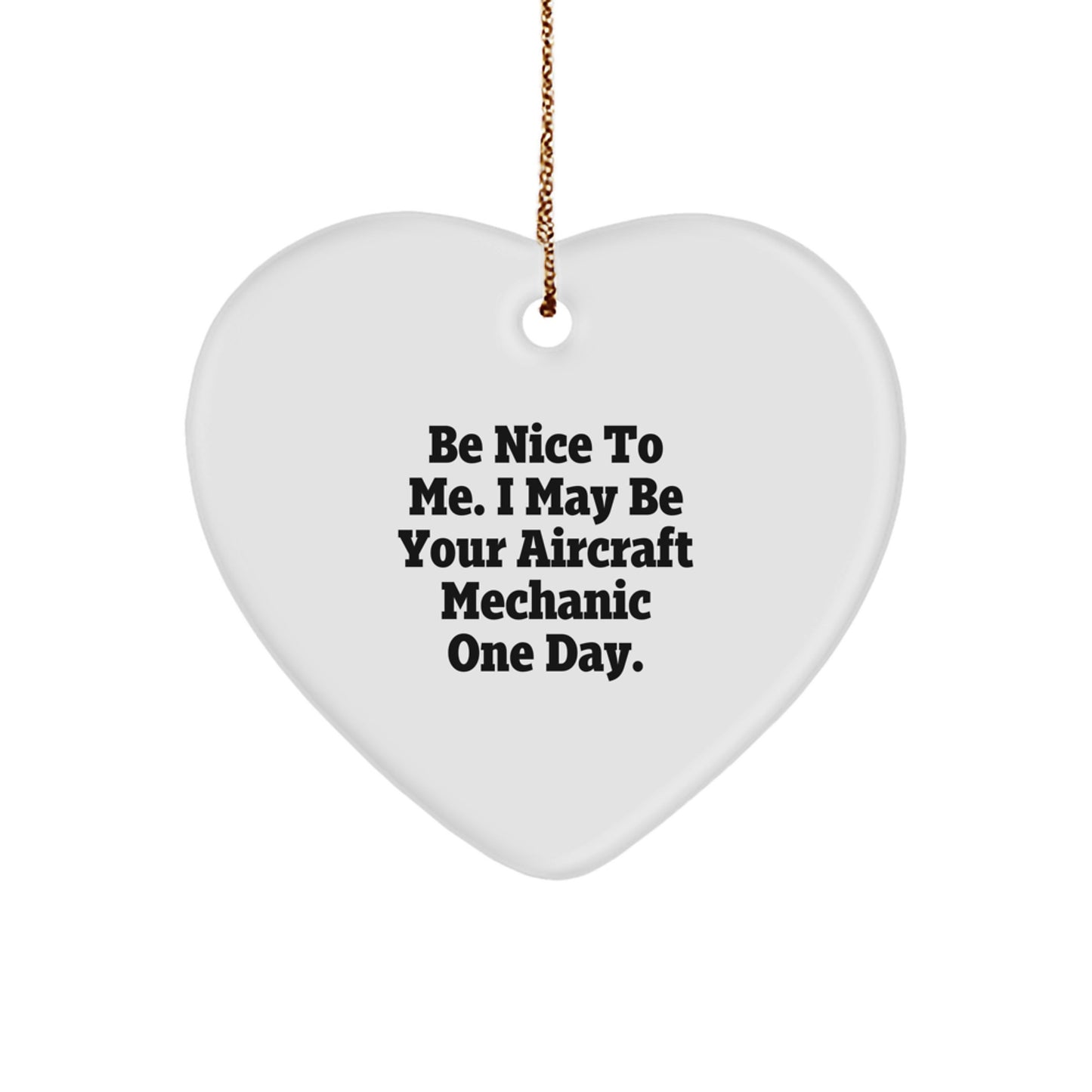 Funny Gifts from Men to Aircraft Mechanic Friends, Heart Ornament, Christmas Unique Presents for Men, Be Nice To Me I May Be Your Aircraft Mechanic One Day - Image 1