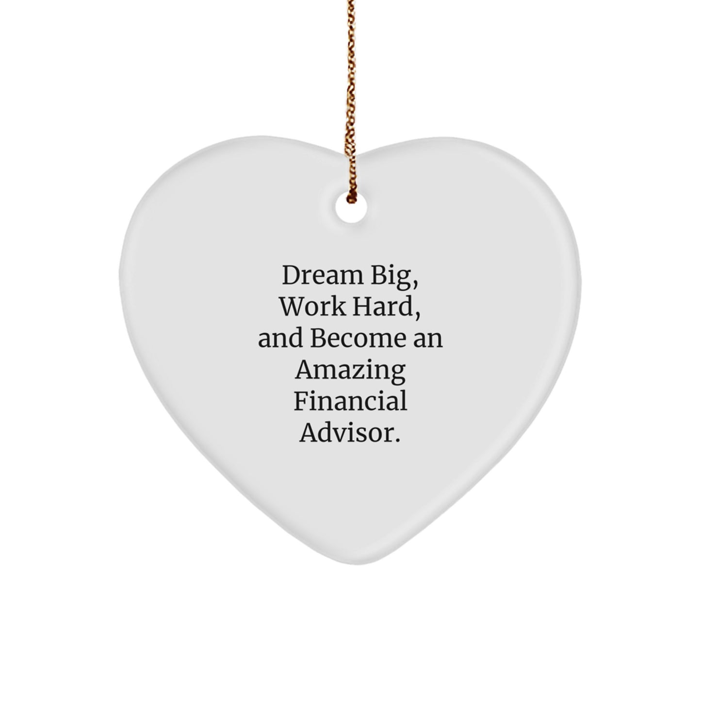 Funny Financial Advisor Heart Ornament Gifts for Men, Women, Coworkers, Family, Friends - 'Dream Big, Work Hard' - Image 1