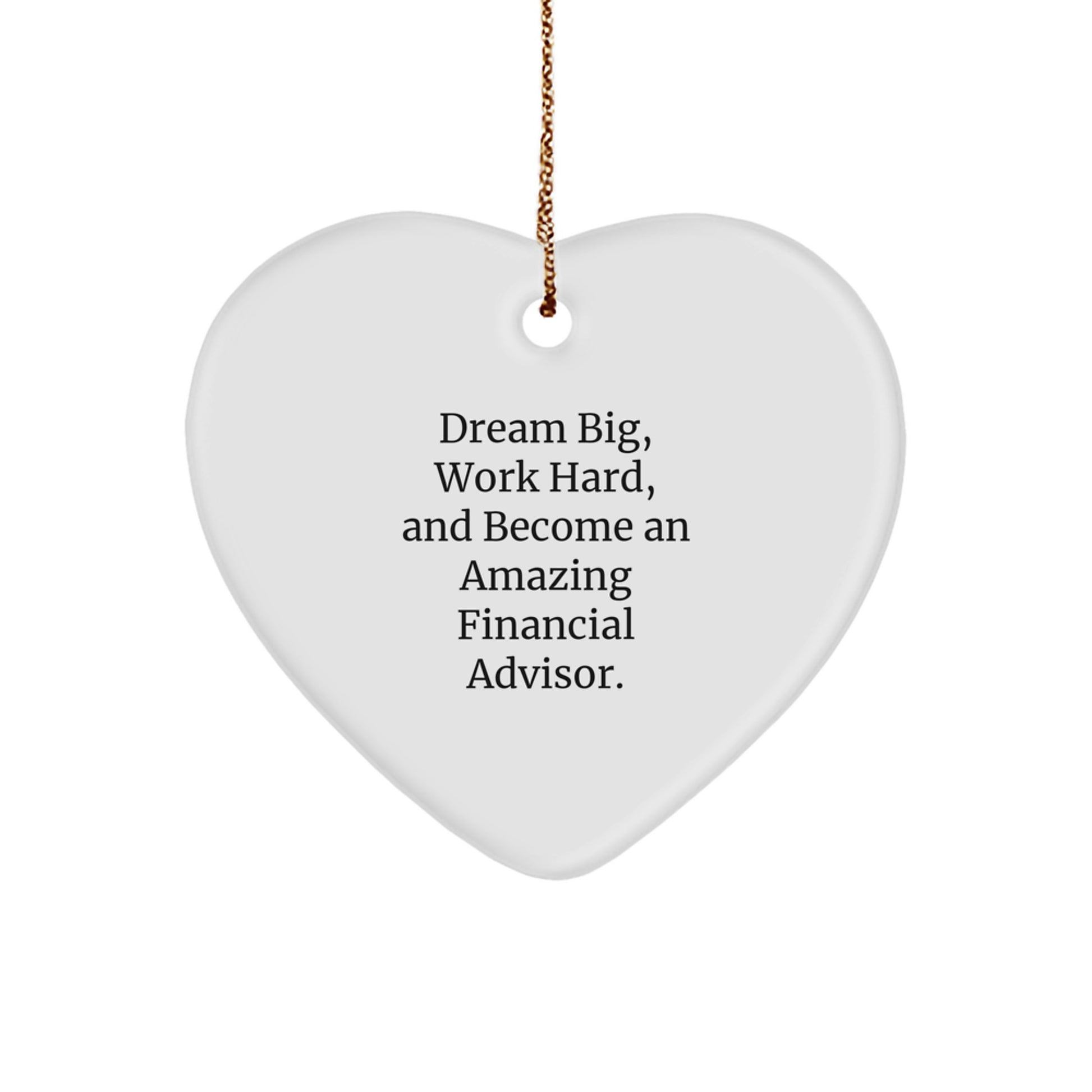 Funny Financial Advisor Heart Ornament Gifts for Men, Women, Coworkers, Family, Friends - 'Dream Big, Work Hard' - Image 1