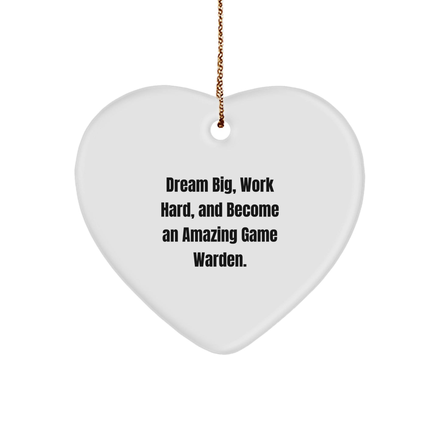 Funny Game Warden Heart Ornament, Gift from Friends or Family for the Special Man in Your Life, Dream Big Work Hard Christmas Unique Gifts - Image 1