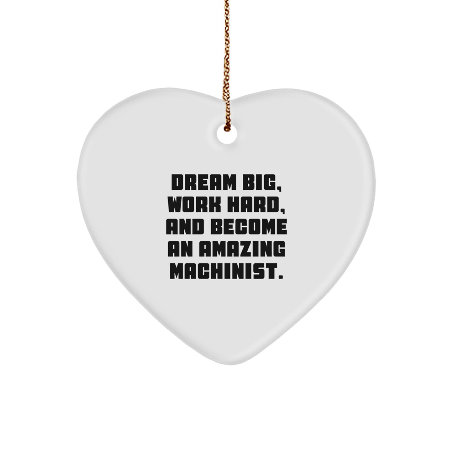 Funny Inspirational Machinist Gifts for Men - Heart Ornament with 'Dream Big, Work Hard' Quote - Christmas Unique Presents for Machinist Friends - Image 1