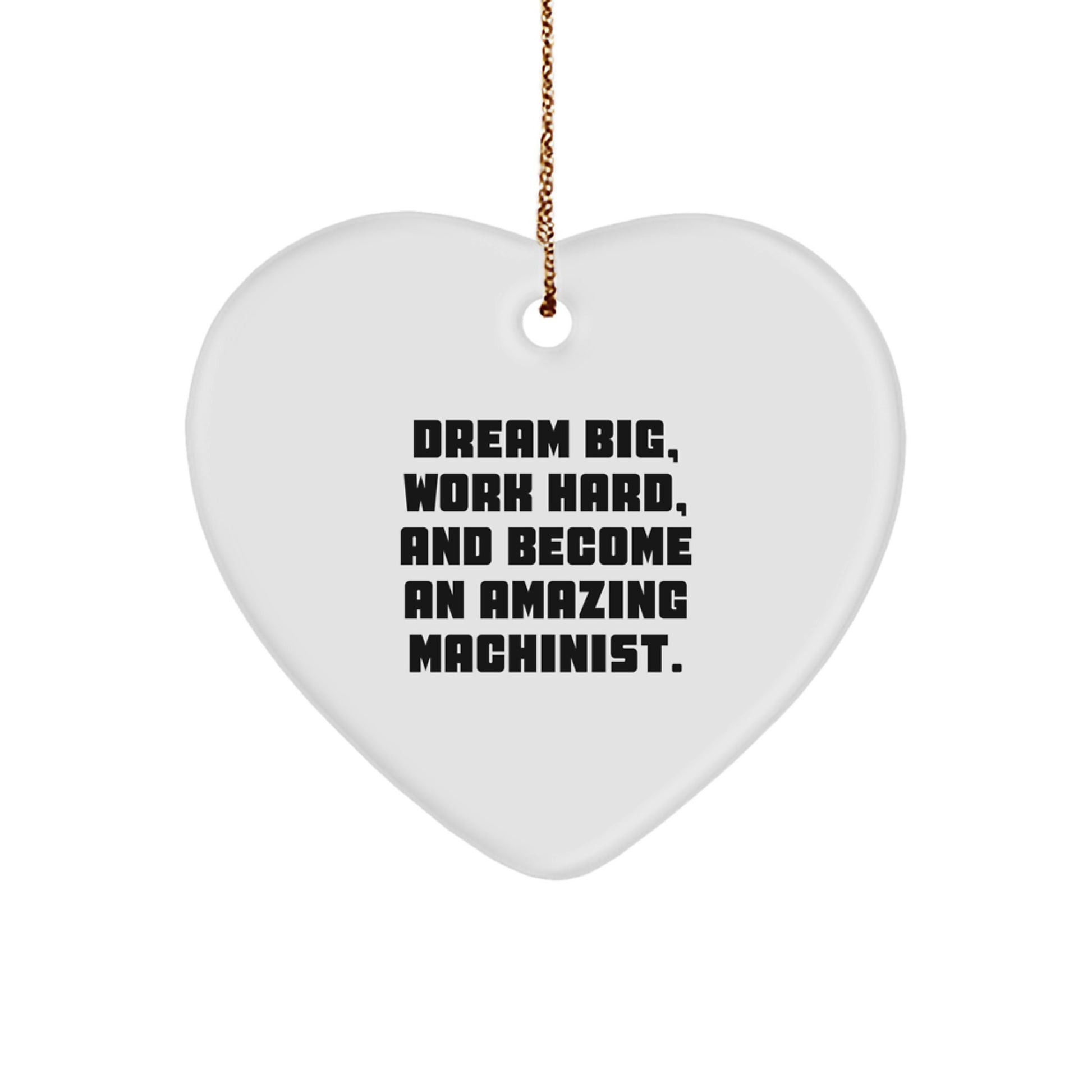 Funny Inspirational Machinist Gifts for Men - Heart Ornament with 'Dream Big, Work Hard' Quote - Christmas Unique Presents for Machinist Friends - Image 1
