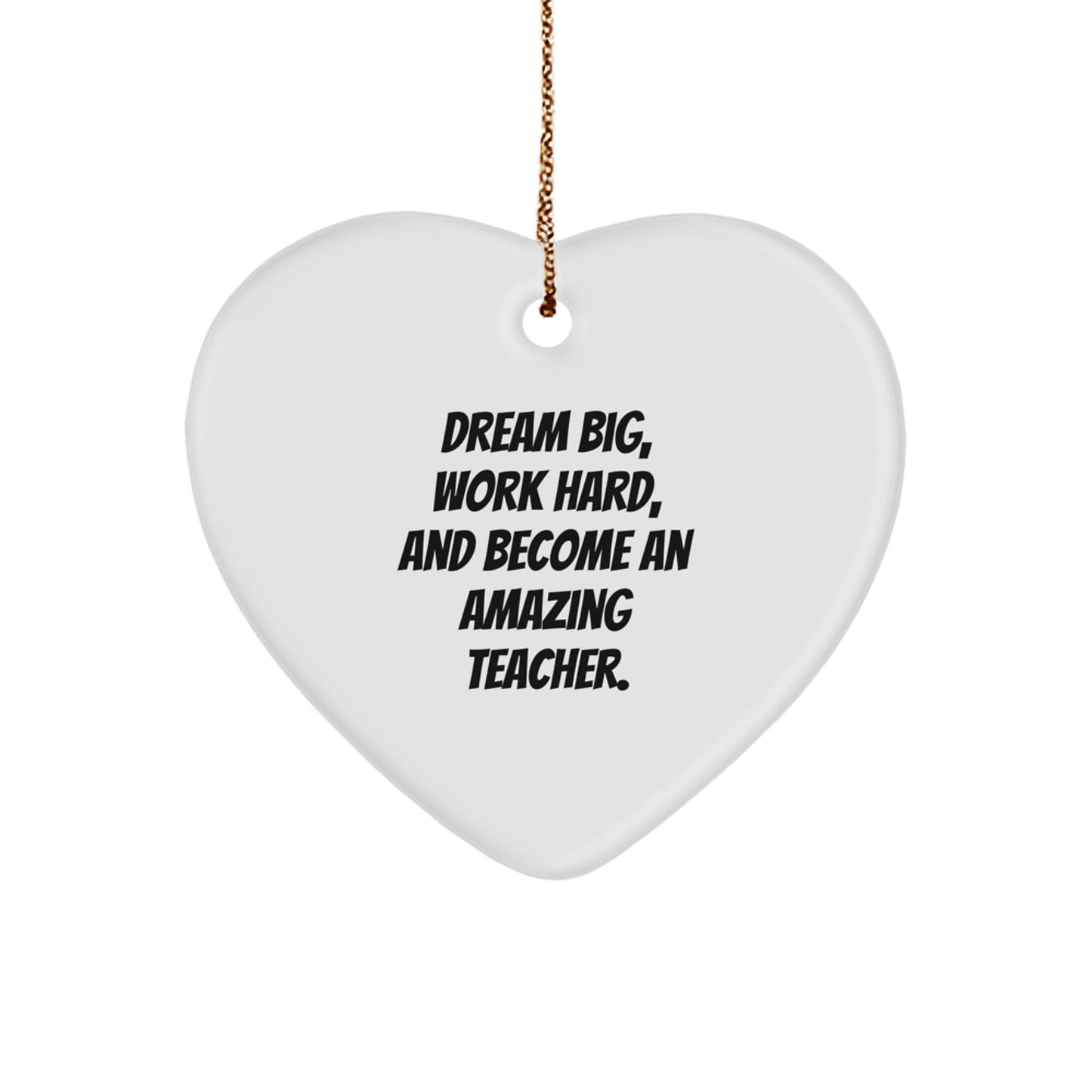Gifts from Family for Teachers - 'Dream Big, Work Hard, And Become An Amazing Teacher.' Heart Ornament, Christmas Unique Ideas - Image 1