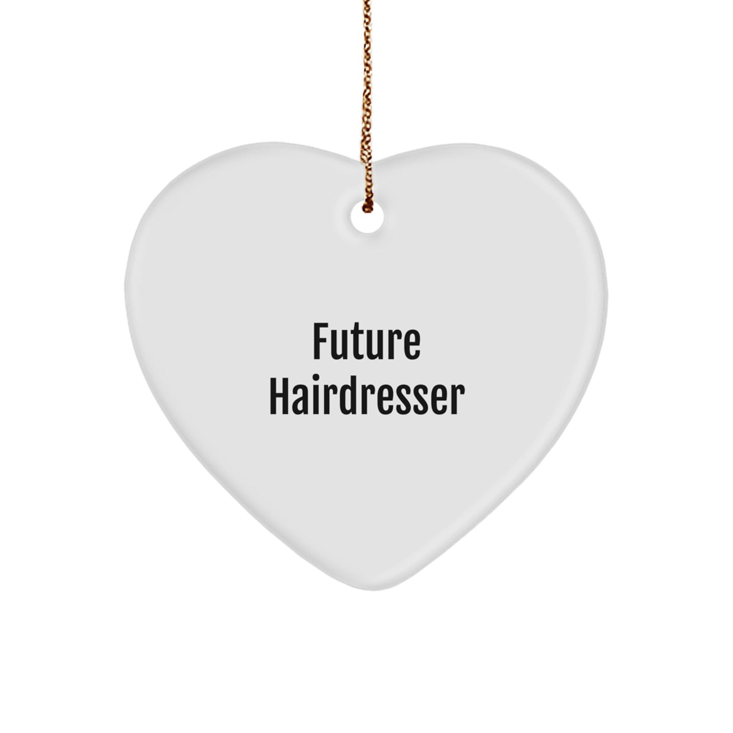 Funny Future Hairdresser Gifts from Men for Hairdresser Heart Ornament, Christmas Unique Present, Funny Inspirational Quote - Image 1