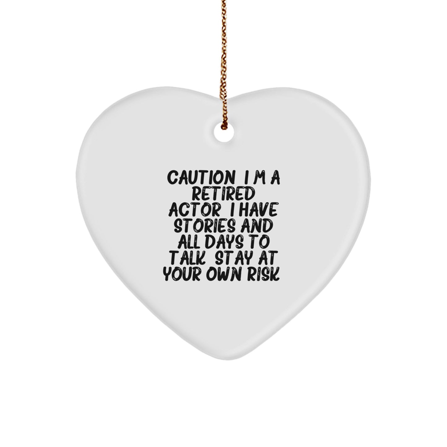 Funny Actor Heart Ornament, Gifts from Men to Friends, Perfect for Christmas Unique Gifts, Caution: I'm A Retired Actor. I Have Stories And All Days To Talk. Stay At Your Own Risk! - Image 1