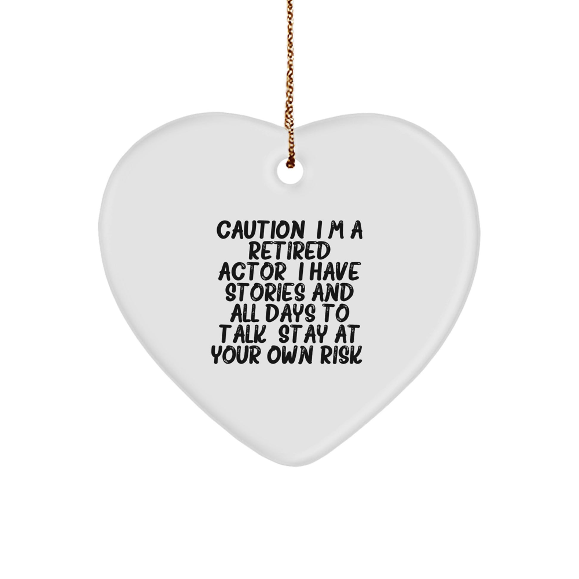 Funny Actor Heart Ornament, Gifts from Men to Friends, Perfect for Christmas Unique Gifts, Caution: I'm A Retired Actor. I Have Stories And All Days To Talk. Stay At Your Own Risk! - Image 1