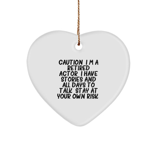 Funny Actor Heart Ornament, Gifts from Men to Friends, Perfect for Christmas Unique Gifts, Caution: I'm A Retired Actor. I Have Stories And All Days To Talk. Stay At Your Own Risk! - Image 1