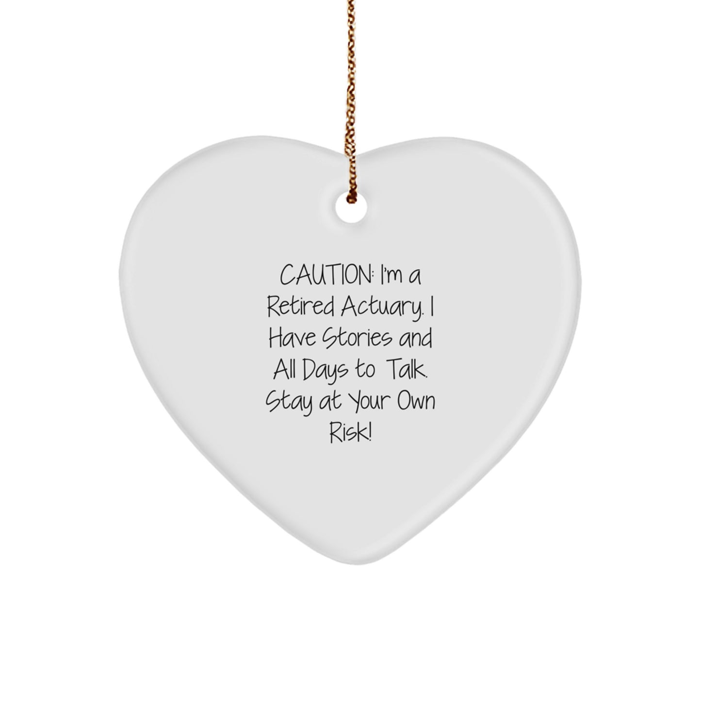 Funny Actuary Gifts from Men to Friends - Heart Ornament, Christmas Unique Gifts, I'm A Retired Actuary, Stay At Your Own Risk! - Image 1