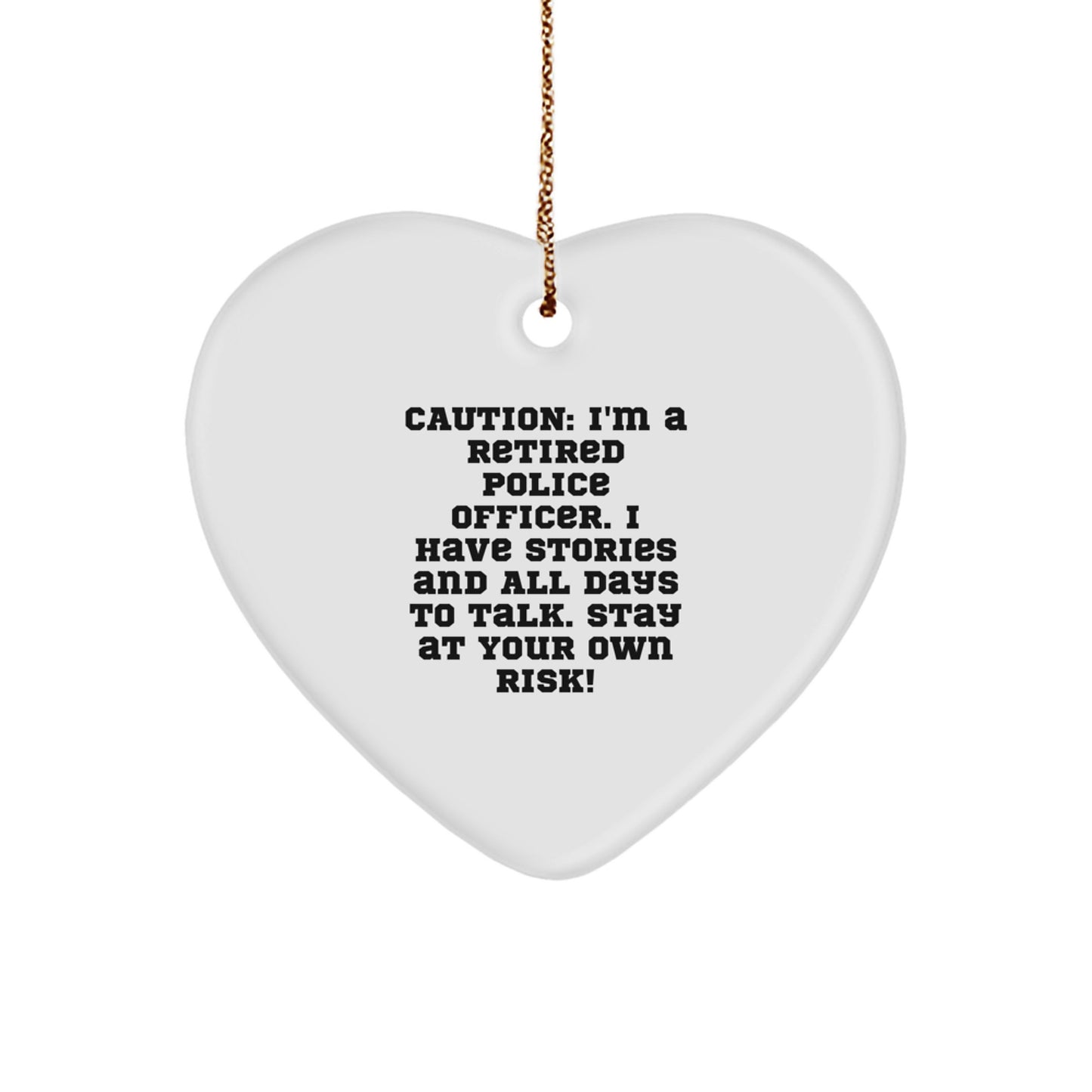 Funny Police Officer Gifts, Caution: I've Got Stories, Heart Ornament with Gold Cord for Christmas Decoration - Image 1