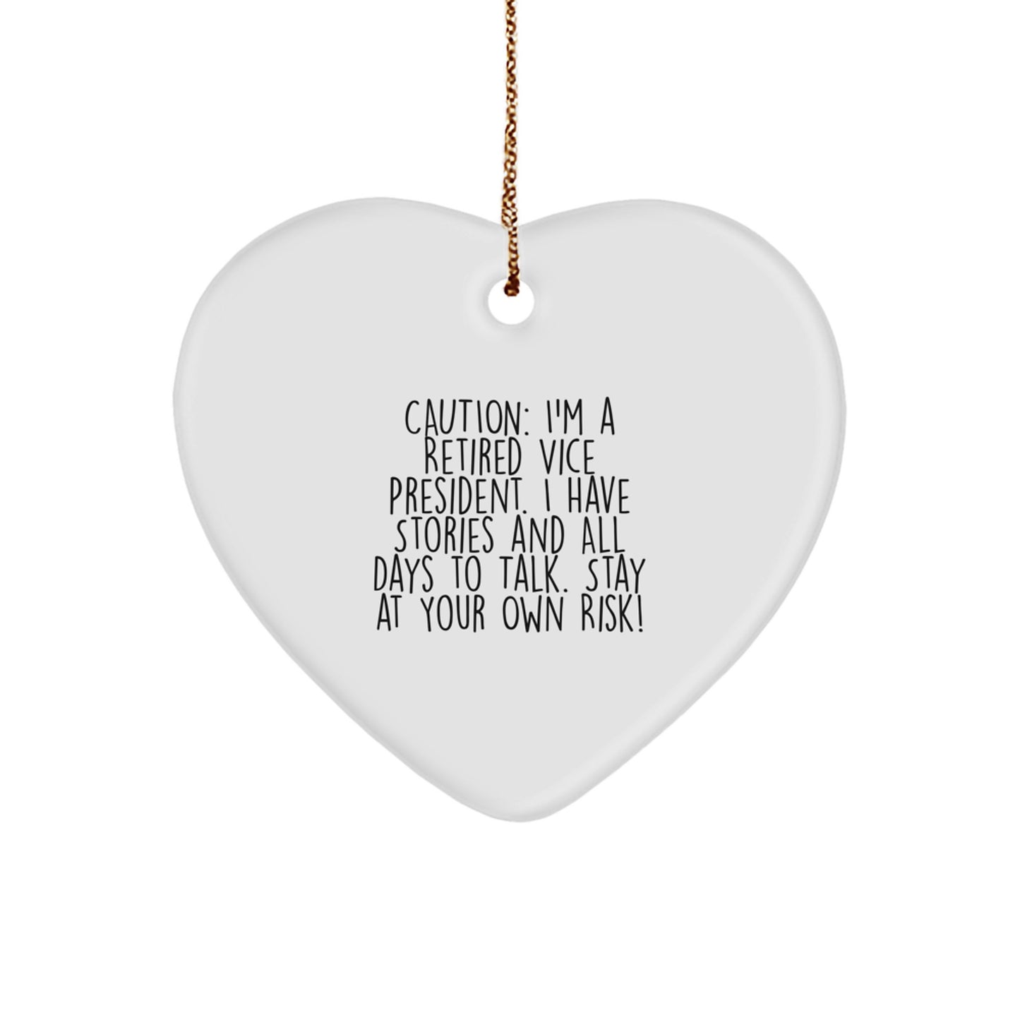 Funny Vice President Heart Ornament Gifts from Friends, Coworkers, Family, Men, Women - Caution: I'm A Retired Vice President. I Have Stories And All Days To Talk. Stay At Your Own Risk! - Image 1