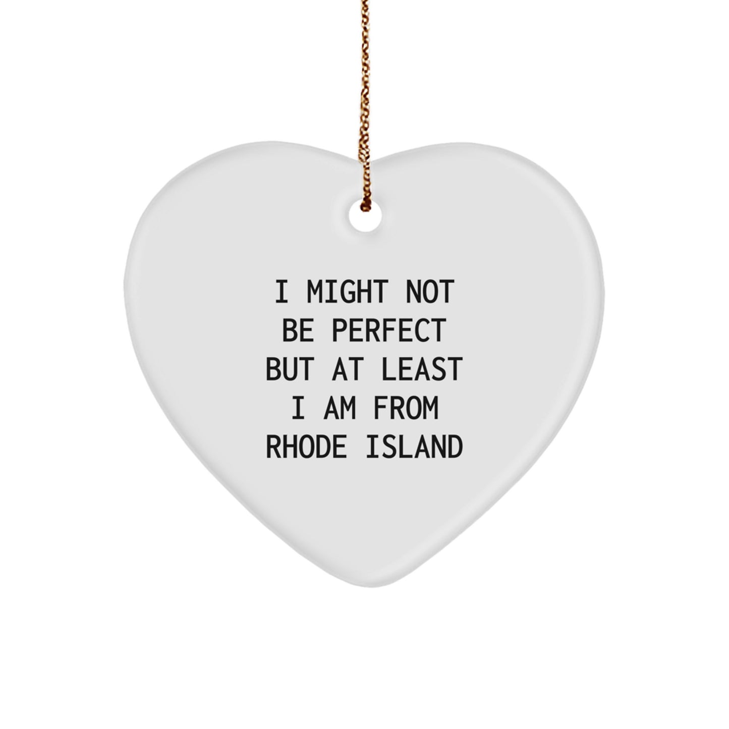 Rhode Island Proud Heart Ornament, 'I Might Not Be Perfect But At Least I Am From Rhode Island' Funny Quote Gifts from Rhode Island Enthusiasts for Friends, Family, and Coworkers - Image 1